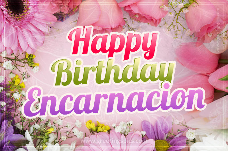 Happy Birthday Encarnacion Picture with beautiful flowers