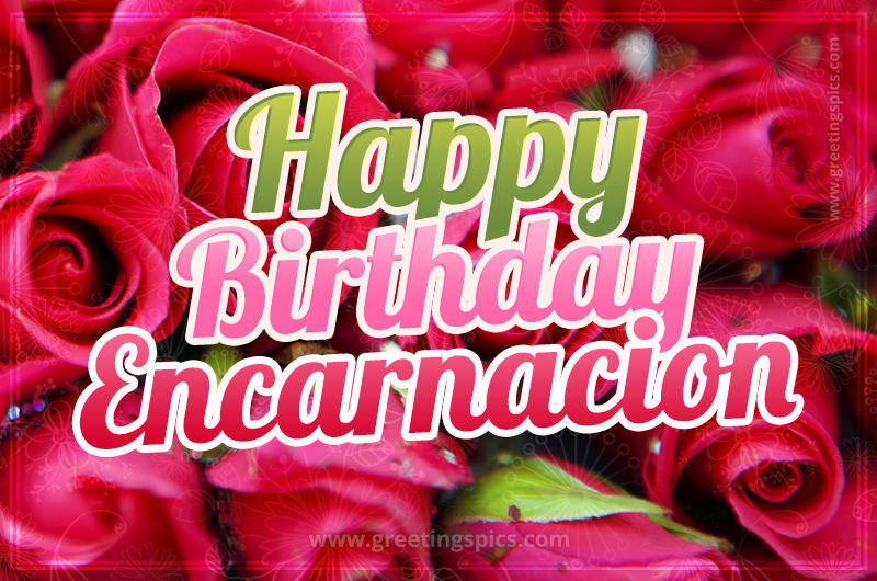 Happy Birthday Encarnacion beautiful Image with red roses