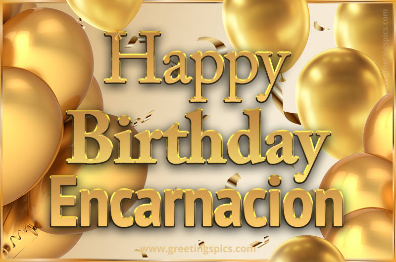 Happy Birthday Encarnacion Card with golden confetti and balloons