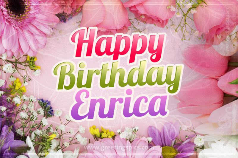 Happy Birthday Enrica Picture with beautiful flowers