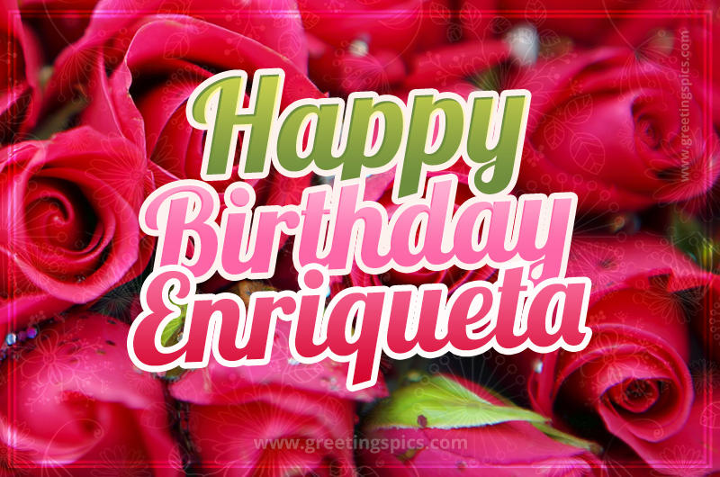 Happy Birthday Enriqueta beautiful Image with red roses