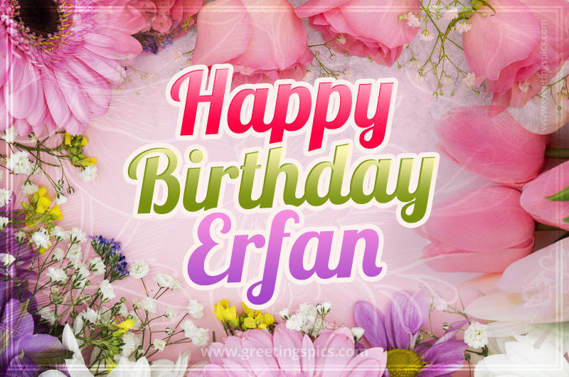 Happy Birthday Erfan Picture with beautiful flowers