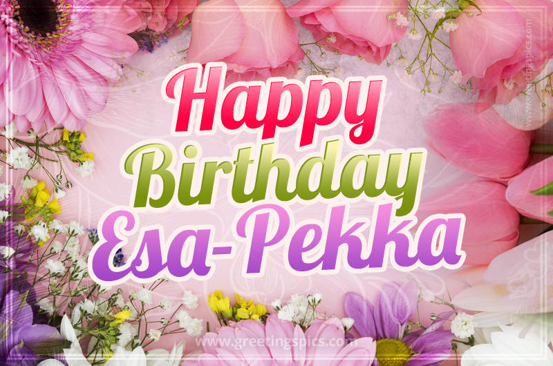 Happy Birthday Esa-Pekka Picture with beautiful flowers