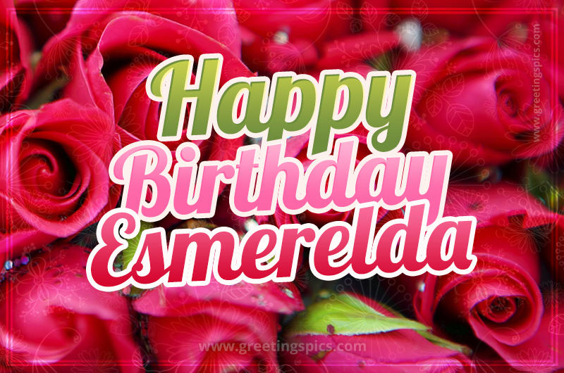 Happy Birthday Esmerelda beautiful Image with red roses