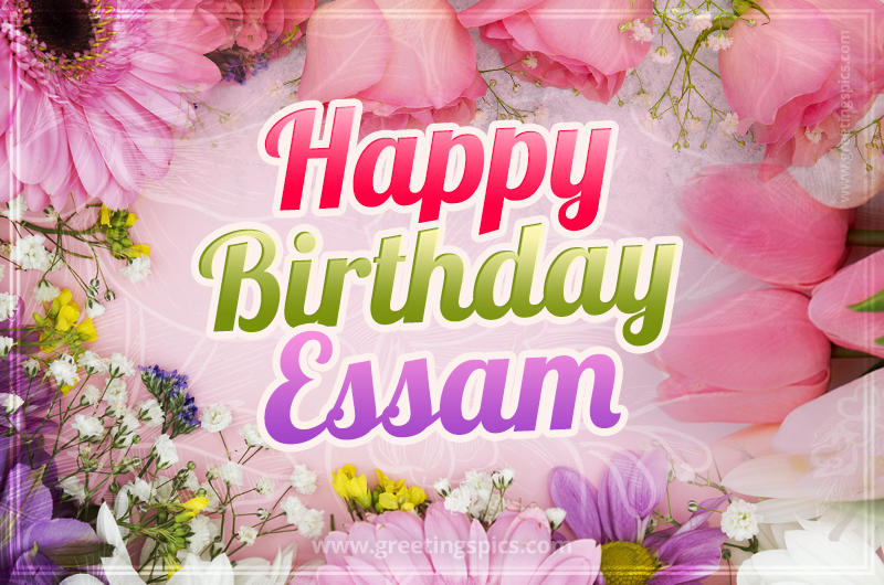 Happy Birthday Essam Picture with beautiful flowers