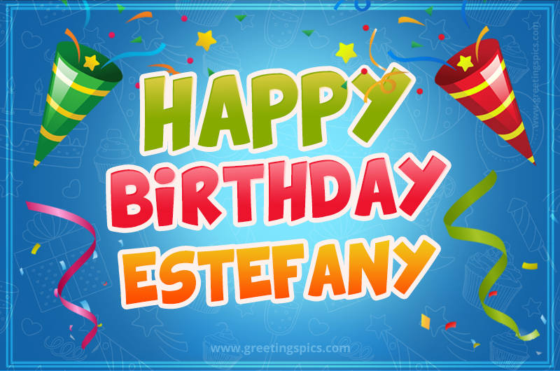 Happy Birthday Estefany picture with confetti and party poppers