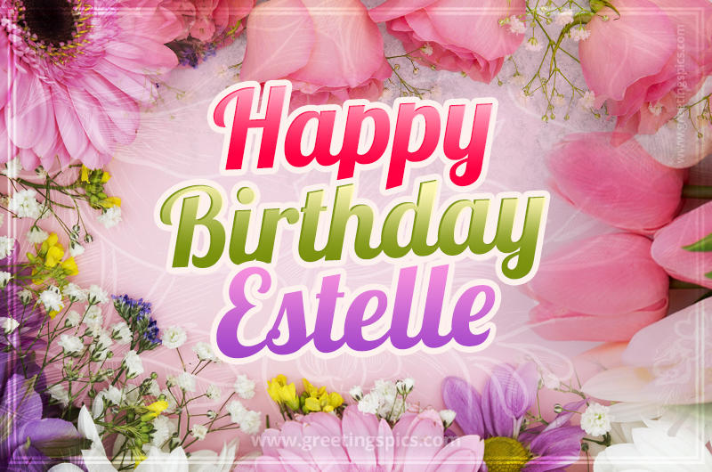 Happy Birthday Estelle Picture with beautiful flowers