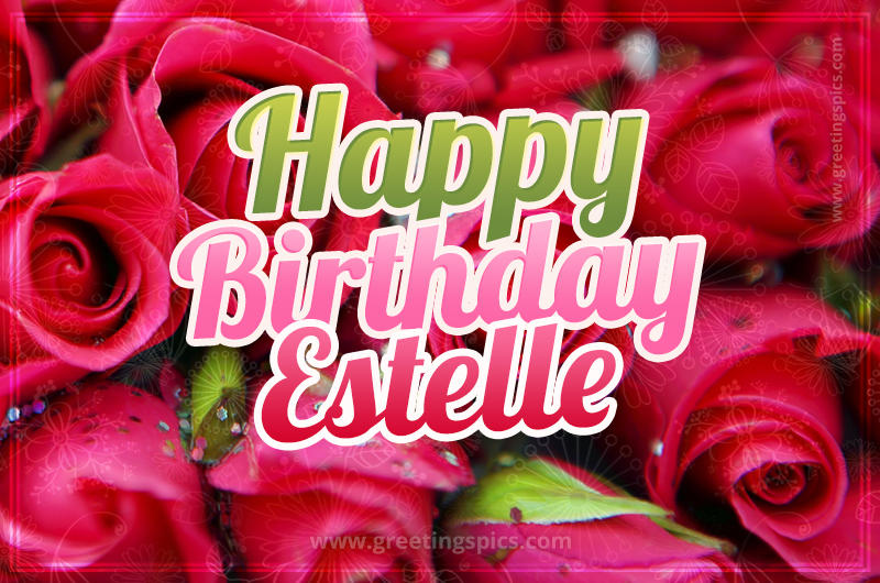 Happy Birthday Estelle beautiful Image with red roses