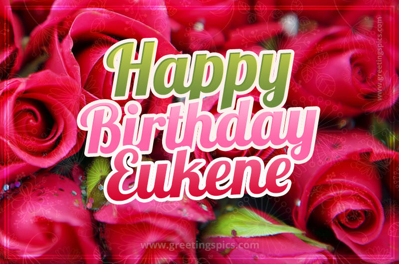 Happy Birthday Eukene beautiful Image with red roses