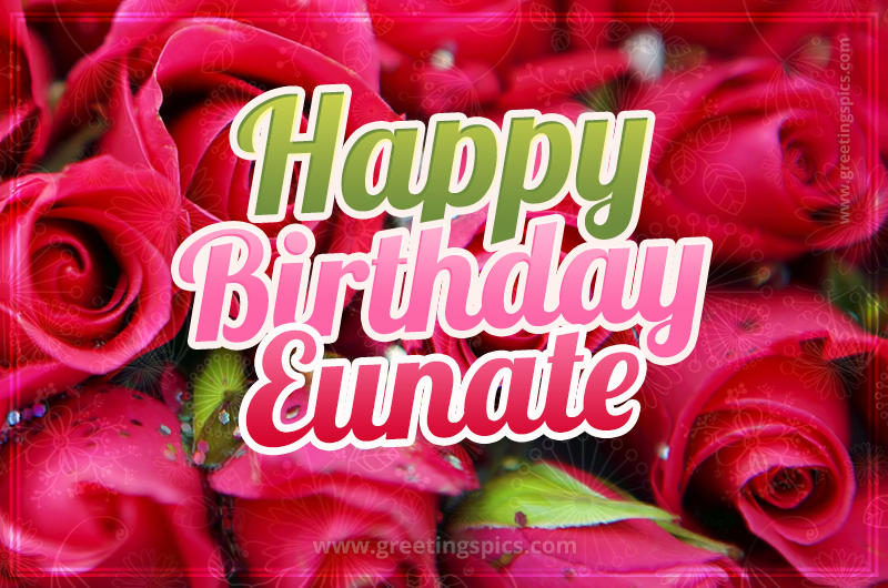 Happy Birthday Eunate beautiful Image with red roses