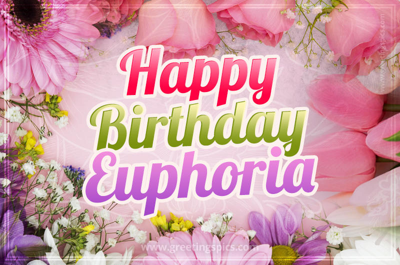 Happy Birthday Euphoria Picture with beautiful flowers