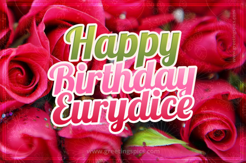 Happy Birthday Eurydice beautiful Image with red roses