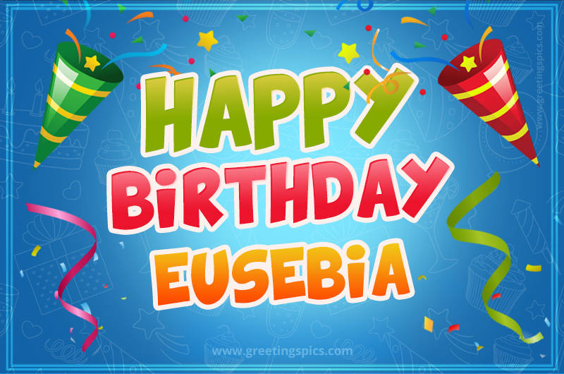 Happy Birthday Eusebia picture with confetti and party poppers