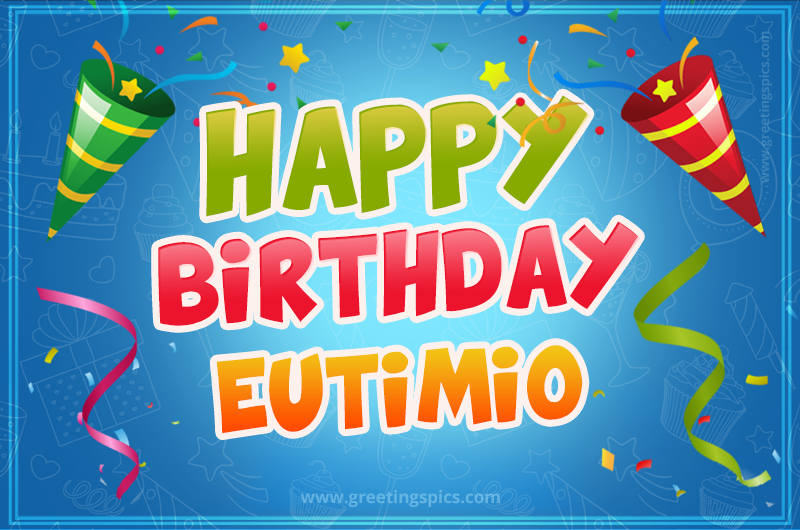 Happy Birthday Eutimio picture with confetti and party poppers