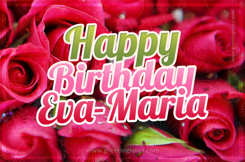 Happy Birthday Eva-Maria beautiful Image with red roses