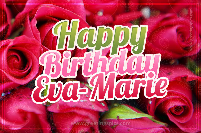 Happy Birthday Eva-Marie beautiful Image with red roses