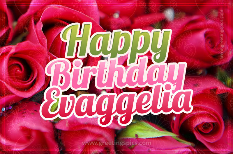 Happy Birthday Evaggelia beautiful Image with red roses