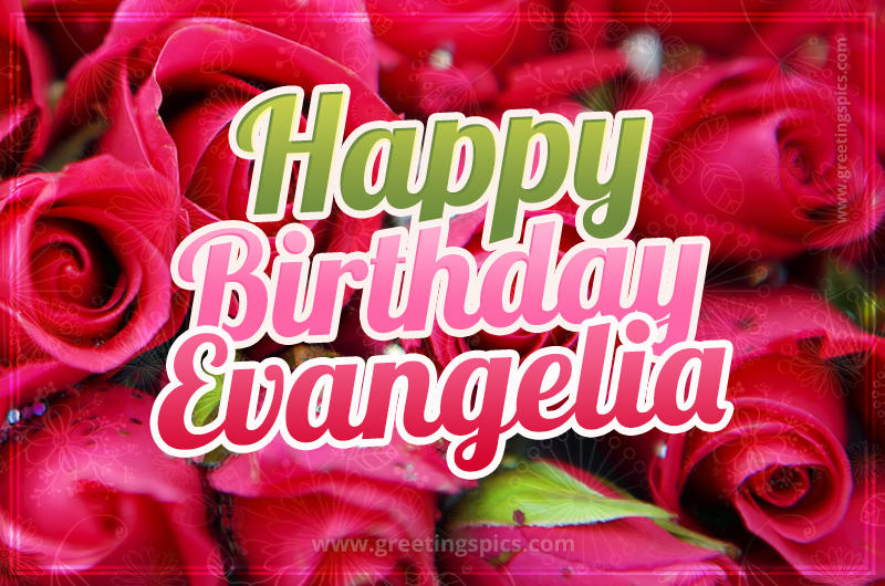 Happy Birthday Evangelia beautiful Image with red roses