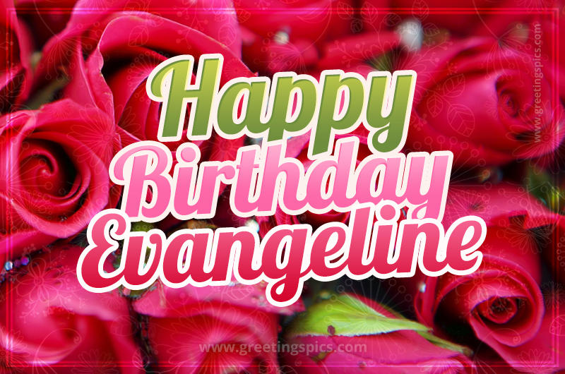 Happy Birthday Evangeline beautiful Image with red roses