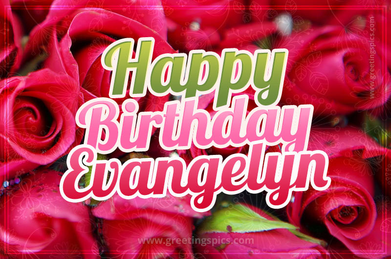 Happy Birthday Evangelyn beautiful Image with red roses