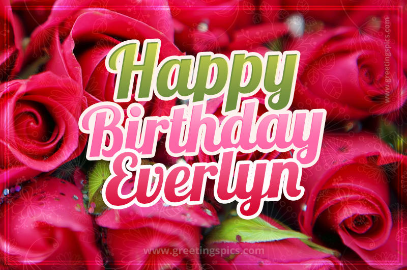 Happy Birthday Everlyn beautiful Image with red roses