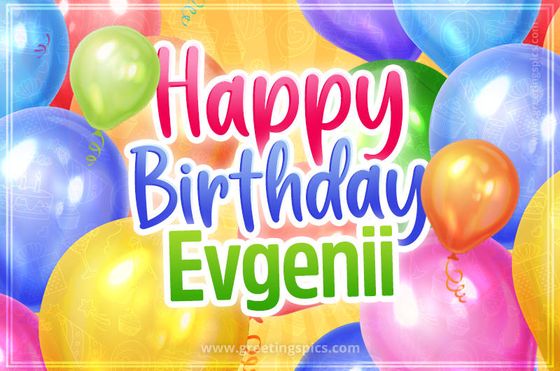 Happy Birthday Evgenii Image with colorful balloons