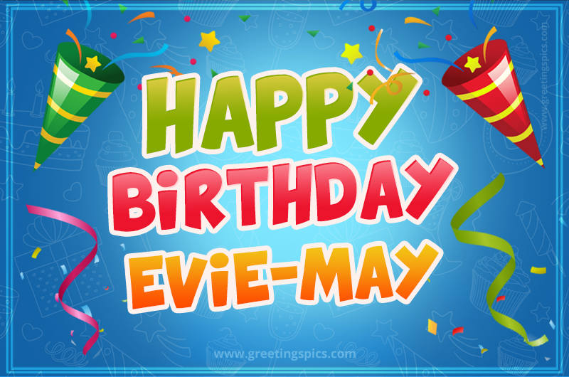 Happy Birthday Evie-May picture with confetti and party poppers