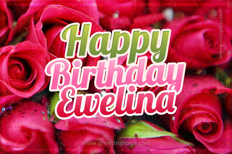 Happy Birthday Ewelina beautiful Image with red roses