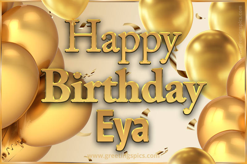 Happy Birthday Eya Card with golden confetti and balloons