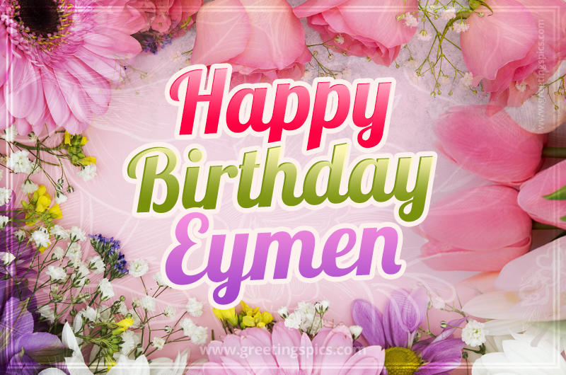 Happy Birthday Eymen Picture with beautiful flowers