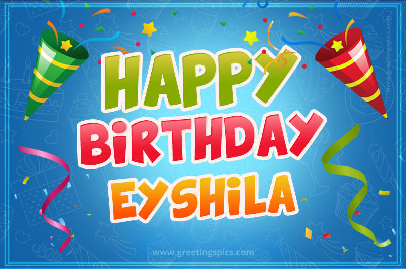 Happy Birthday Eyshila picture with confetti and party poppers