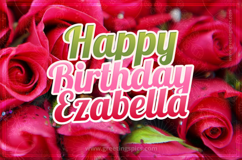 Happy Birthday Ezabella beautiful Image with red roses