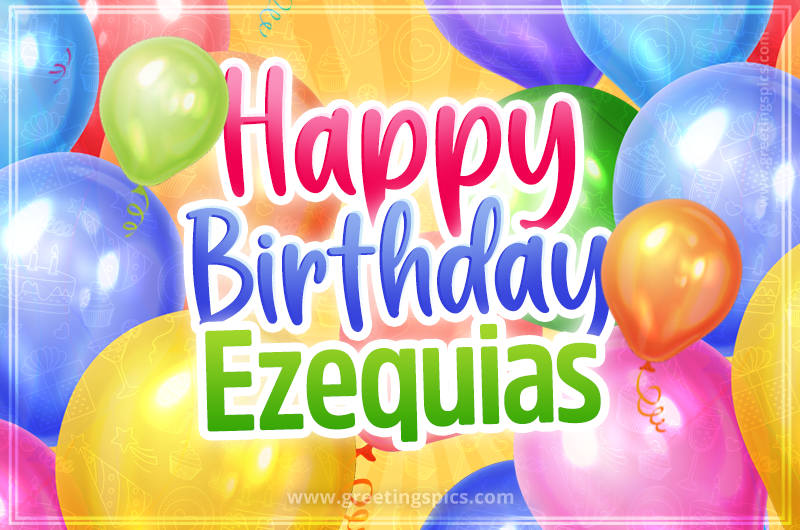 Happy Birthday Ezequias Image with colorful balloons