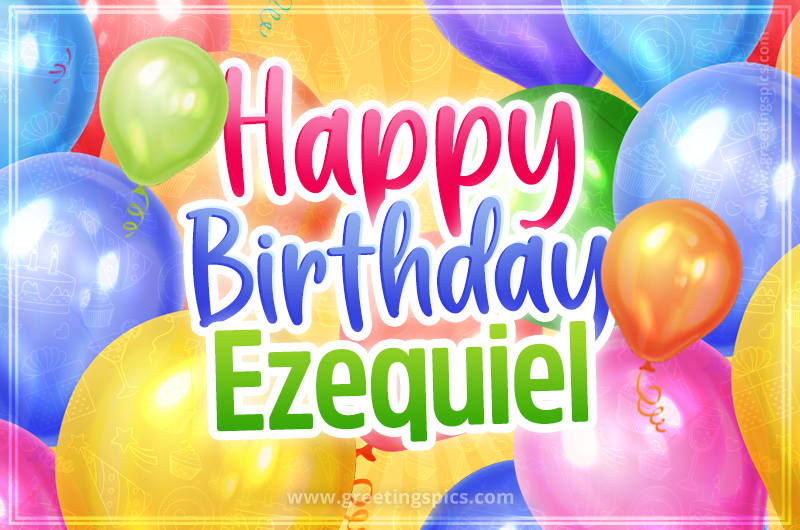 Happy Birthday Ezequiel Image with colorful balloons