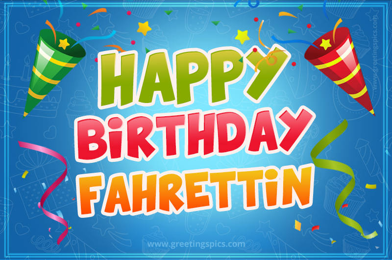 Happy Birthday Fahrettin picture with confetti and party poppers