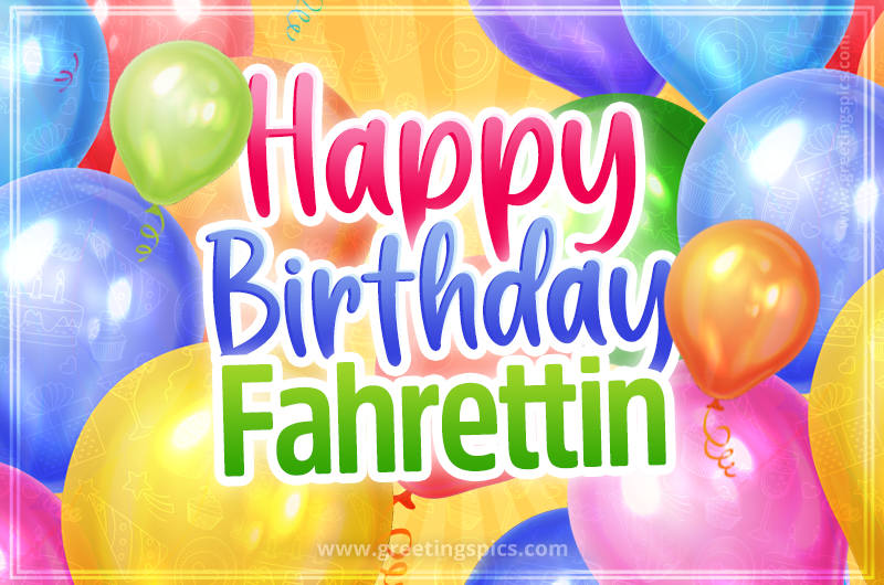 Happy Birthday Fahrettin Image with colorful balloons