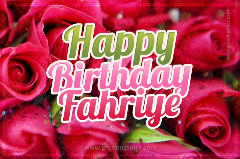 Happy Birthday Fahriye beautiful Image with red roses