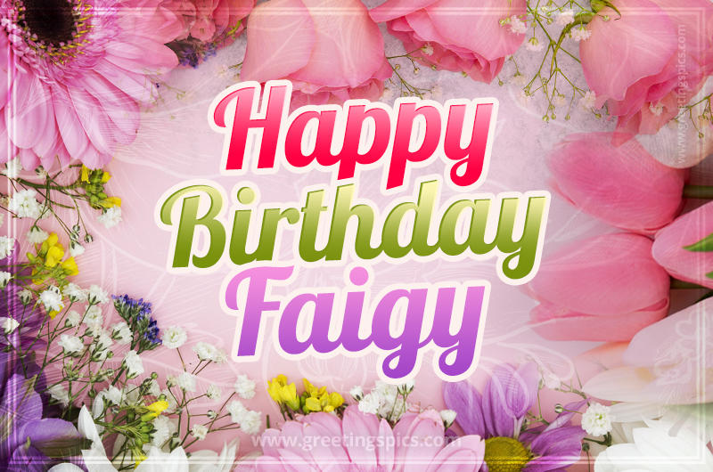 Happy Birthday Faigy Picture with beautiful flowers