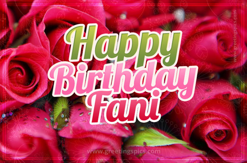 Happy Birthday Fani beautiful Image with red roses