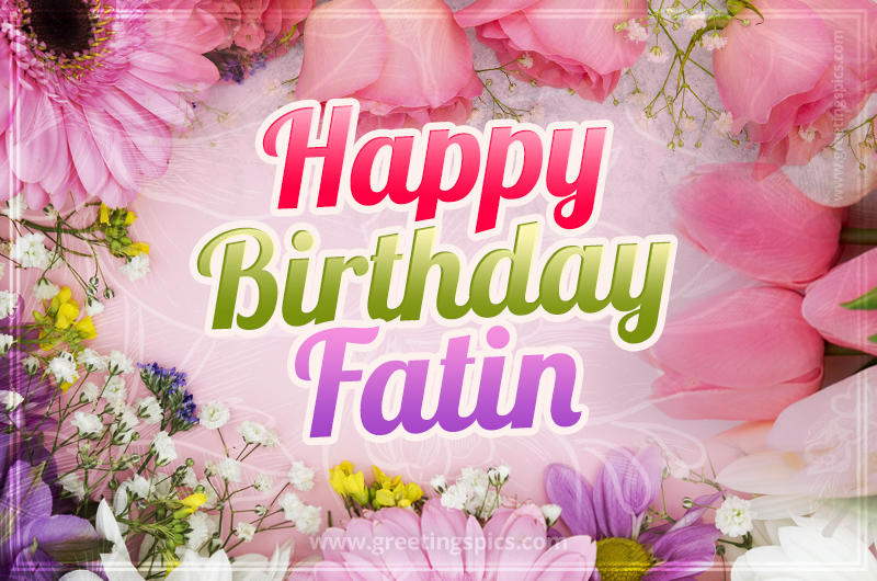 Happy Birthday Fatin Picture with beautiful flowers