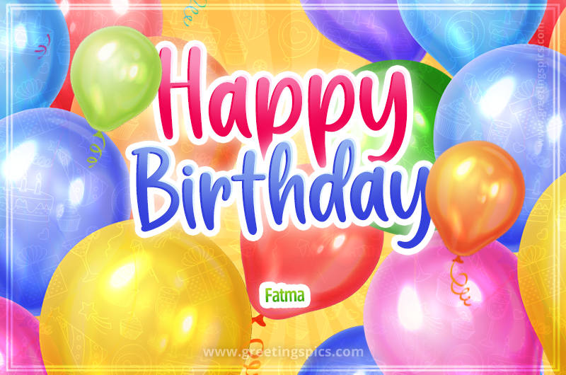 Happy Birthday Fatma Image with colorful balloons