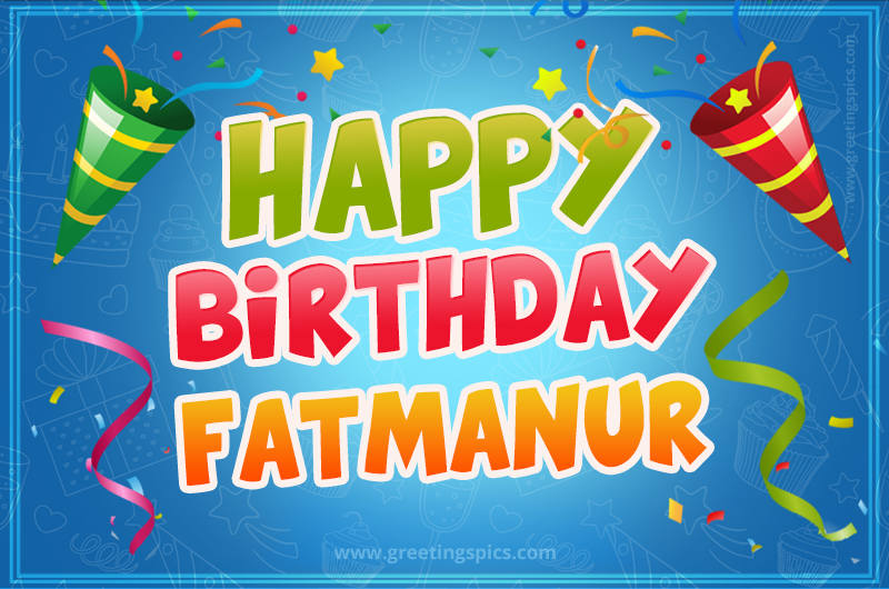 Happy Birthday Fatmanur picture with confetti and party poppers