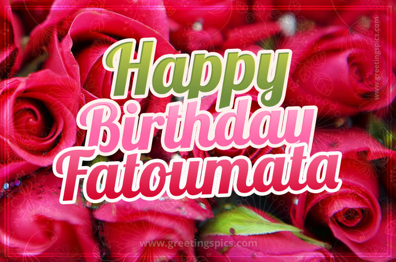 Happy Birthday Fatoumata beautiful Image with red roses