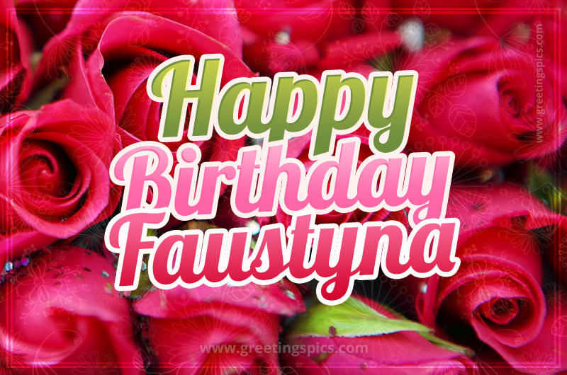 Happy Birthday Faustyna beautiful Image with red roses