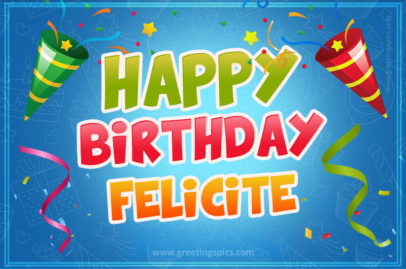 Happy Birthday Felicite picture with confetti and party poppers