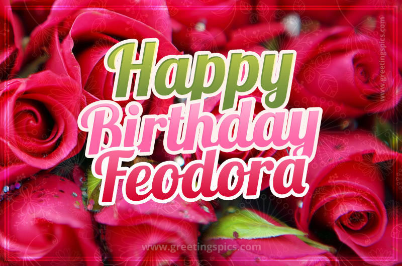 Happy Birthday Feodora beautiful Image with red roses