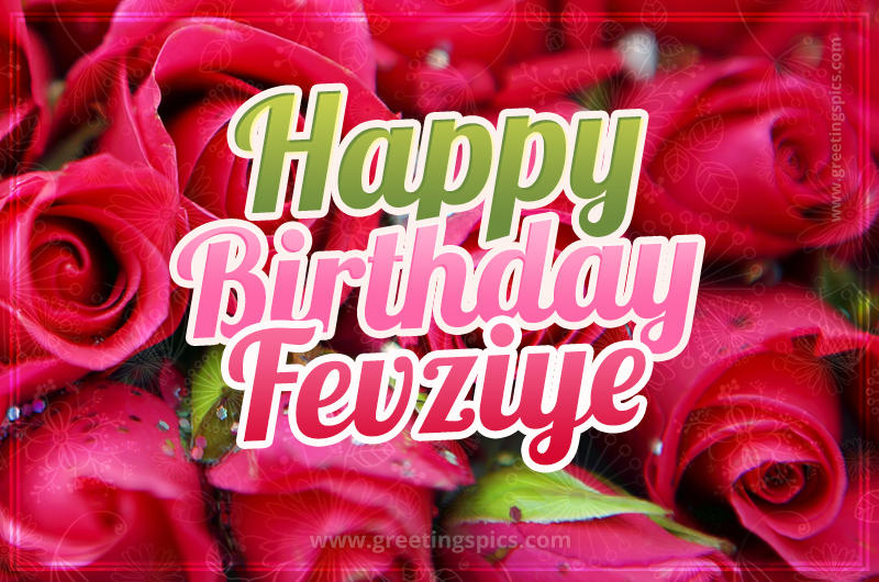 Happy Birthday Fevziye beautiful Image with red roses