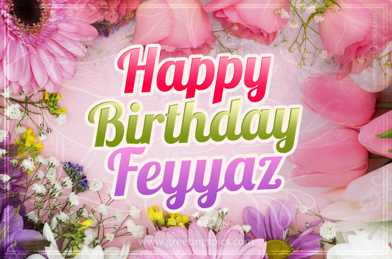 Happy Birthday Feyyaz Picture with beautiful flowers