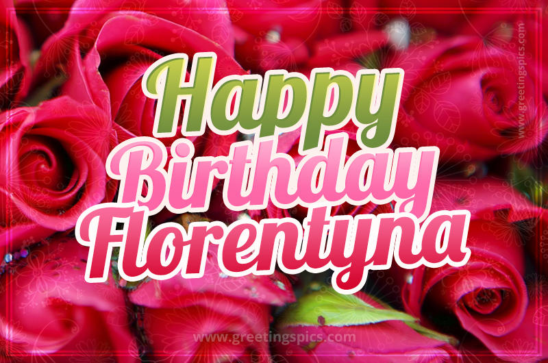 Happy Birthday Florentyna beautiful Image with red roses