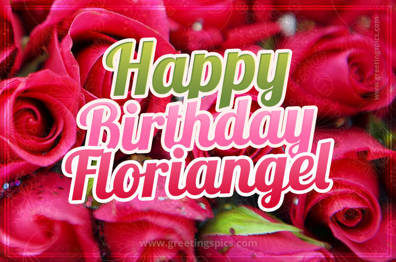 Happy Birthday Floriangel beautiful Image with red roses